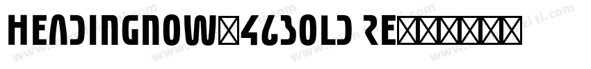HeadingNow-46Bold Re字体转换